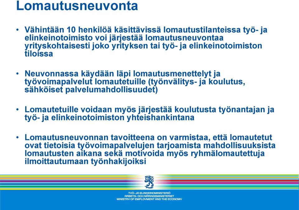 palvelumahdollisuudet) Lomautetuille voidaan myös järjestää j koulutusta työnantajan ja työ- ja elinkeinotoimiston yhteishankintana Lomautusneuvonnan tavoitteena on