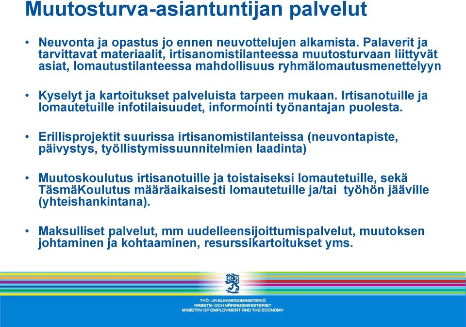 mukaan. Irtisanotuille ja lomautetuille infotilaisuudet, informointi työnantajan puolesta.