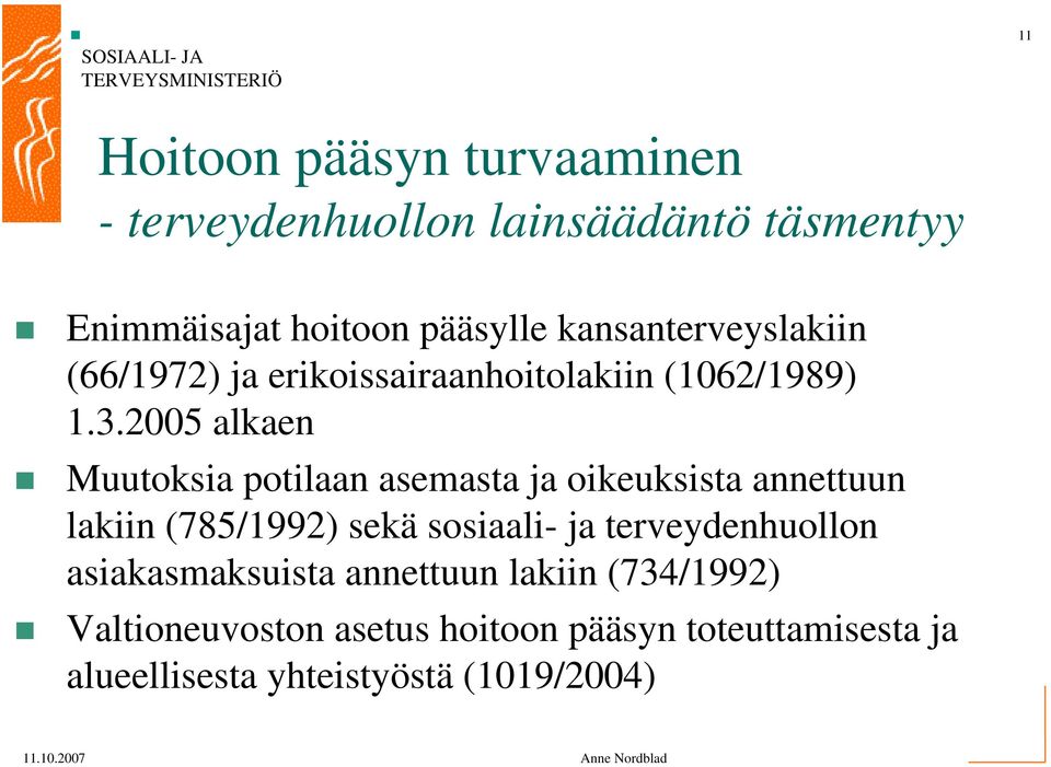 2005 alkaen Muutoksia potilaan asemasta ja oikeuksista annettuun lakiin (785/1992) sekä sosiaali- ja