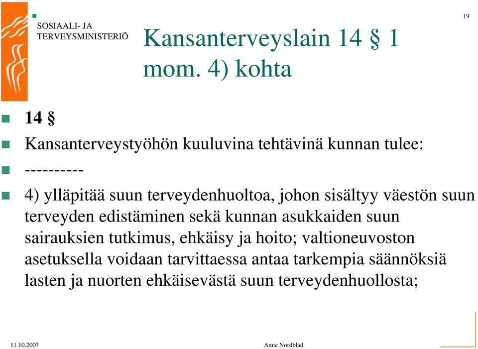 terveydenhuoltoa, johon sisältyy väestön suun terveyden edistäminen sekä kunnan asukkaiden suun