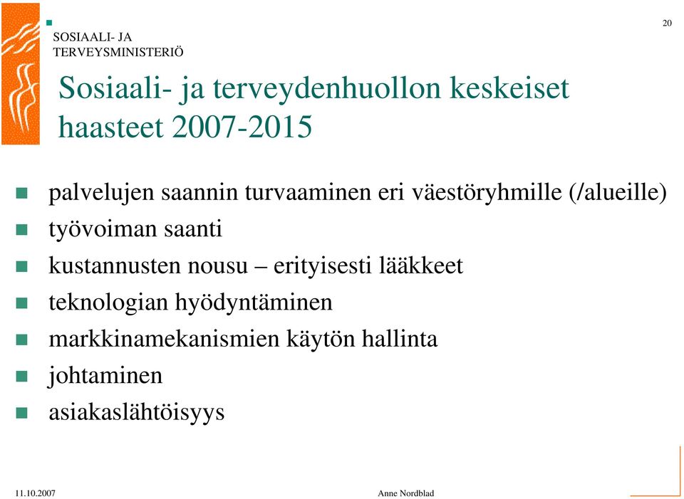 työvoiman saanti kustannusten nousu erityisesti lääkkeet