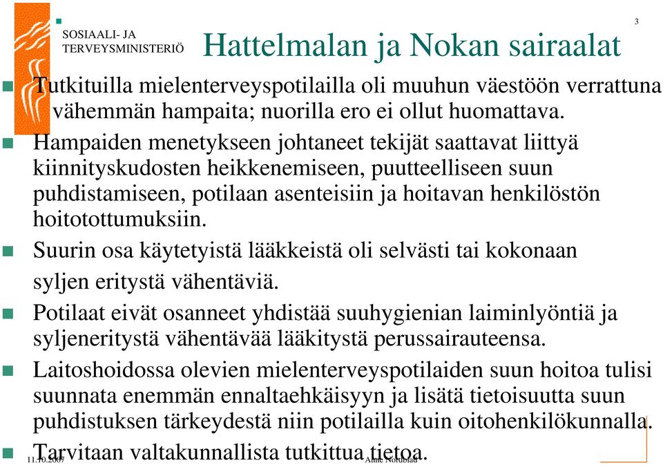 Suurin osa käytetyistä lääkkeistä oli selvästi tai kokonaan syljen eritystä vähentäviä.