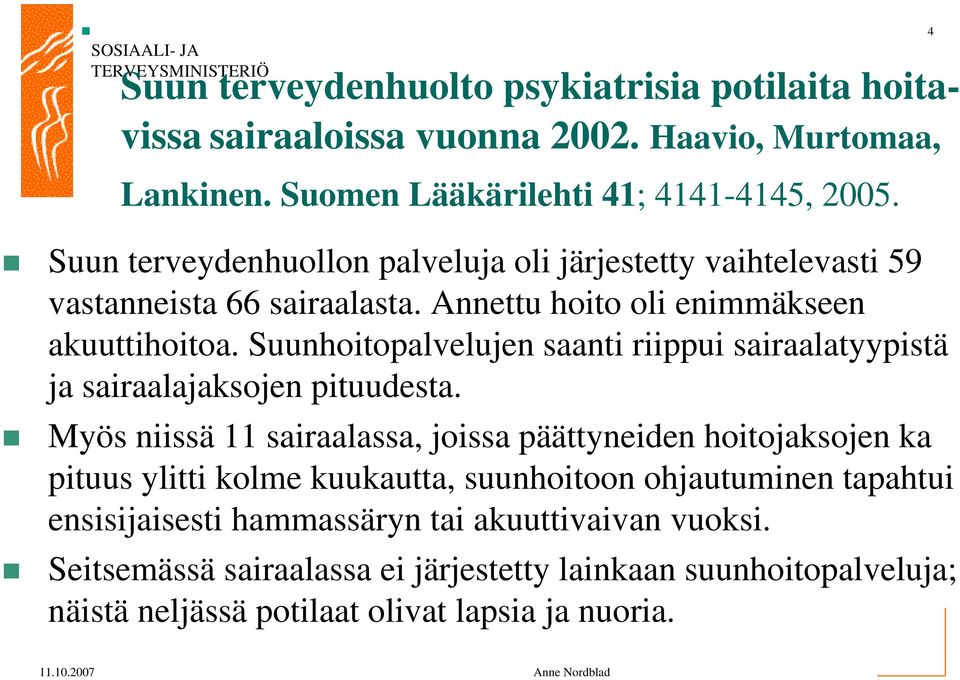 Suunhoitopalvelujen saanti riippui sairaalatyypistä ja sairaalajaksojen pituudesta.