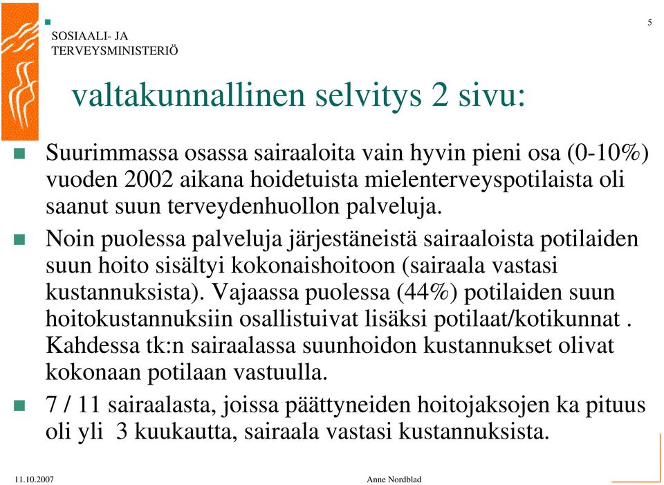 Noin puolessa palveluja järjestäneistä sairaaloista potilaiden suun hoito sisältyi kokonaishoitoon (sairaala vastasi kustannuksista).