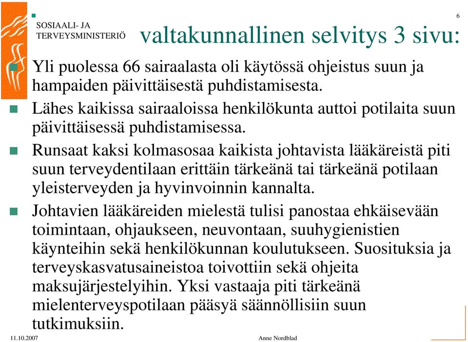 Runsaat kaksi kolmasosaa kaikista johtavista lääkäreistä piti suun terveydentilaan erittäin tärkeänä tai tärkeänä potilaan yleisterveyden ja hyvinvoinnin kannalta.