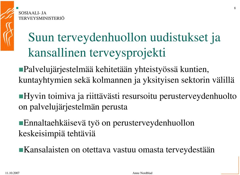 ja riittävästi resursoitu perusterveydenhuolto on palvelujärjestelmän perusta Ennaltaehkäisevä