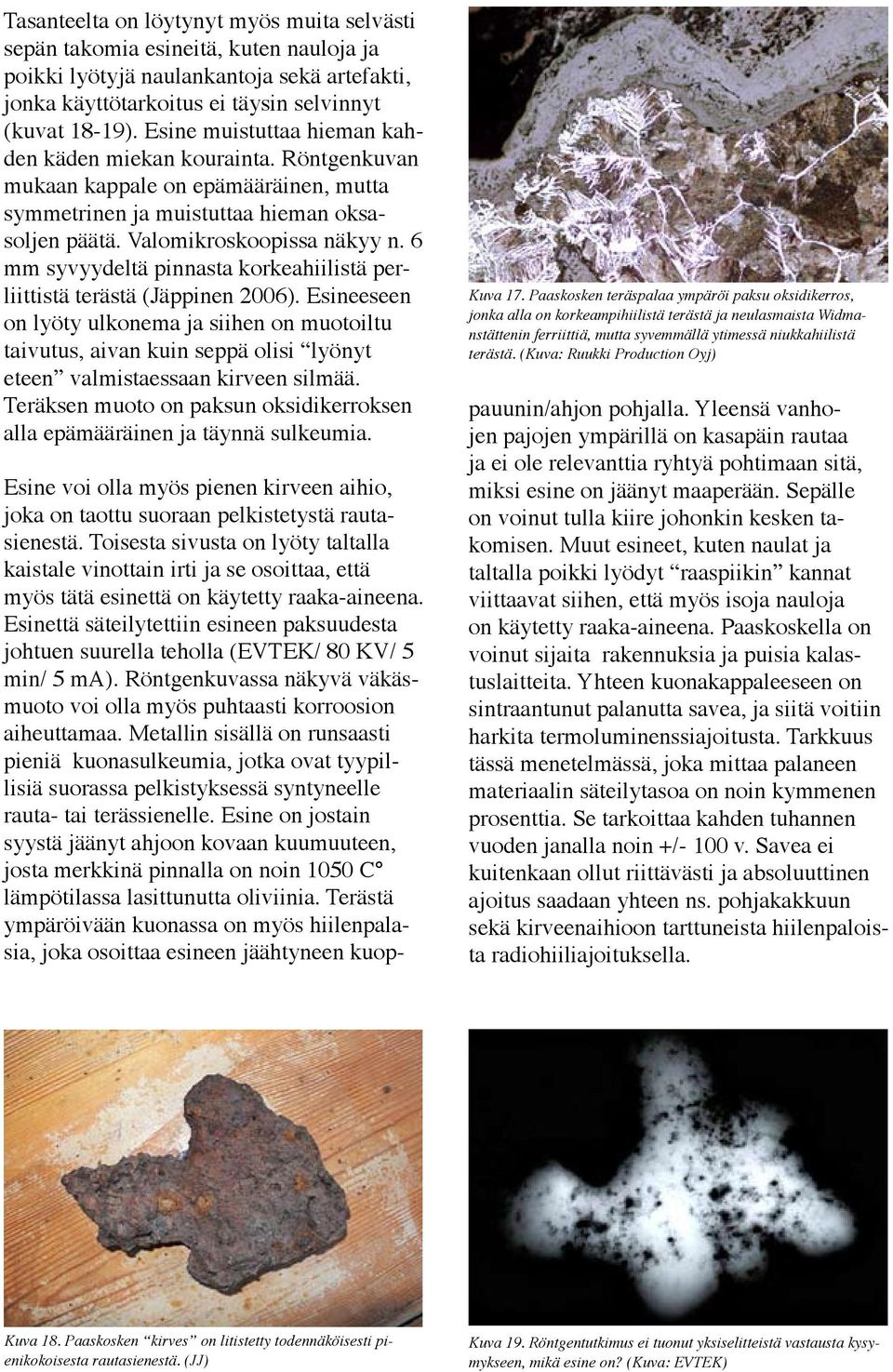 6 mm syvyydeltä pinnasta korkeahiilistä perliittistä terästä (Jäppinen 2006).
