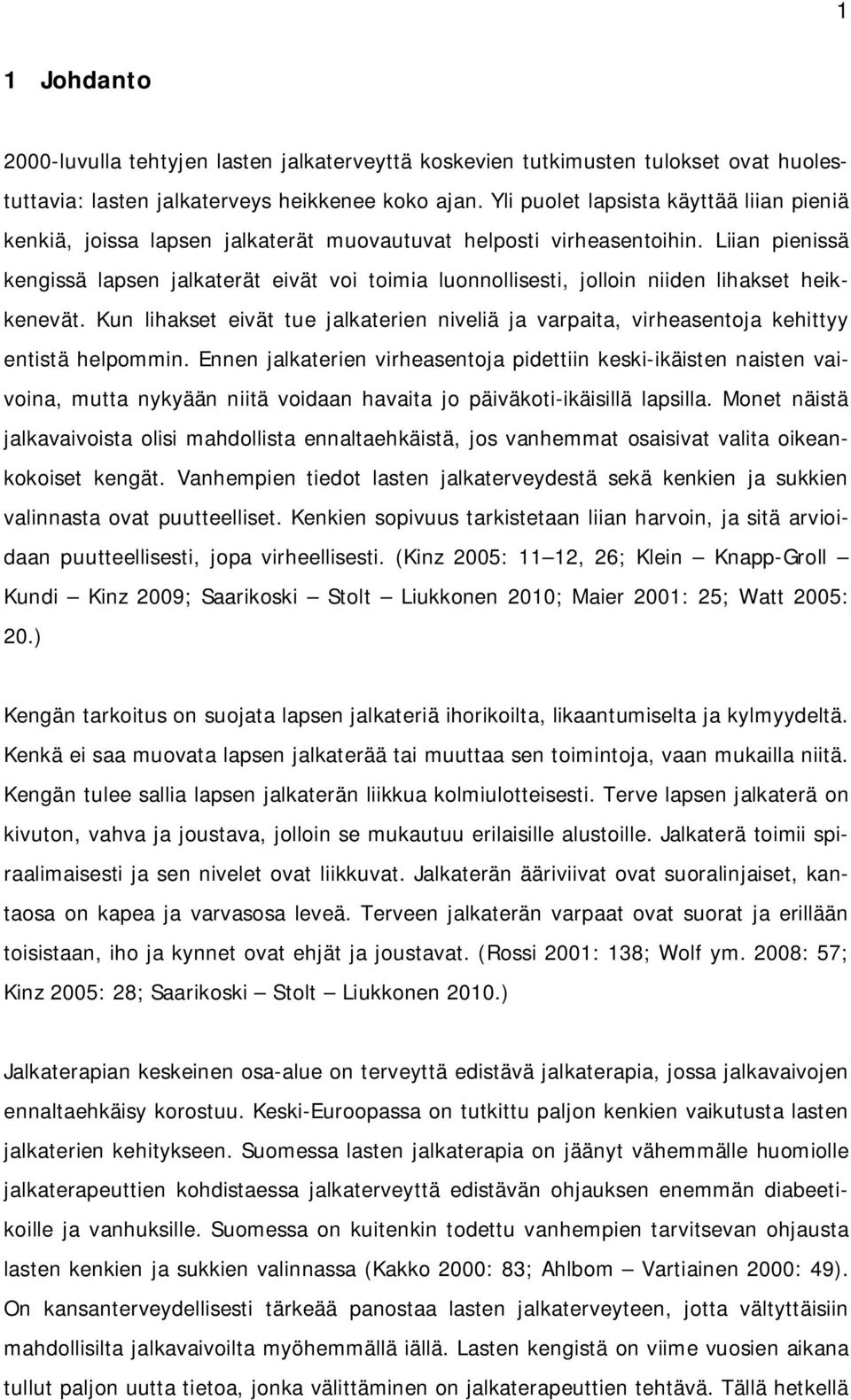 Liian pienissä kengissä lapsen jalkaterät eivät voi toimia luonnollisesti, jolloin niiden lihakset heikkenevät.