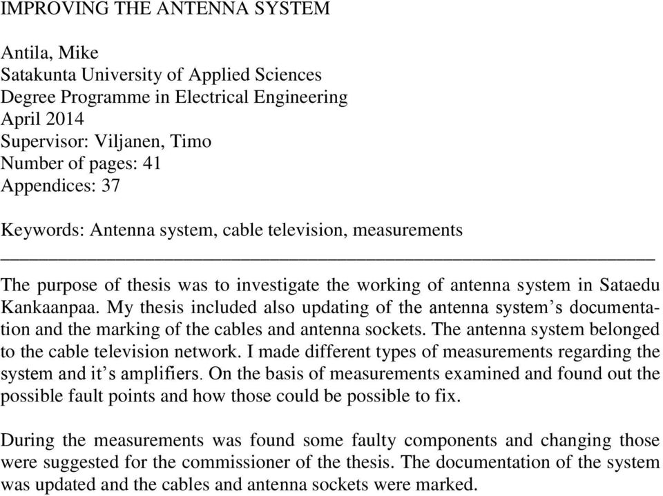 My thesis included also updating of the antenna system s documentation and the marking of the cables and antenna sockets. The antenna system belonged to the cable television network.