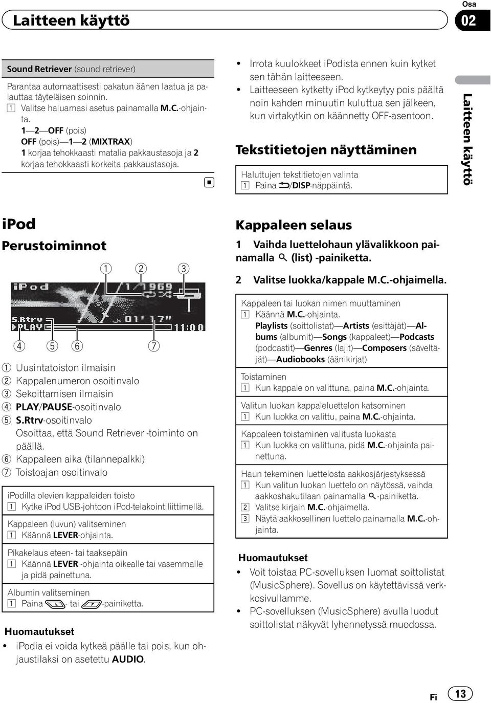 ! Irrota kuulokkeet ipodista ennen kuin kytket sen tähän laitteeseen.