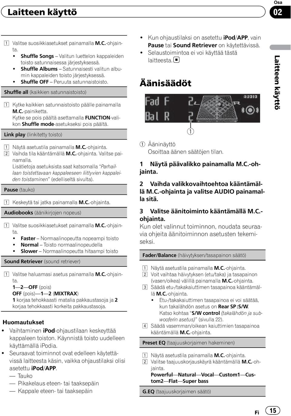 Shuffle all (kaikkien satunnaistoisto) 1 Kytke kaikkien satunnaistoisto päälle painamalla M.C.-painiketta. Kytke se pois päältä asettamalla FUNCTION-valikon Shuffle mode-asetukseksi pois päältä.