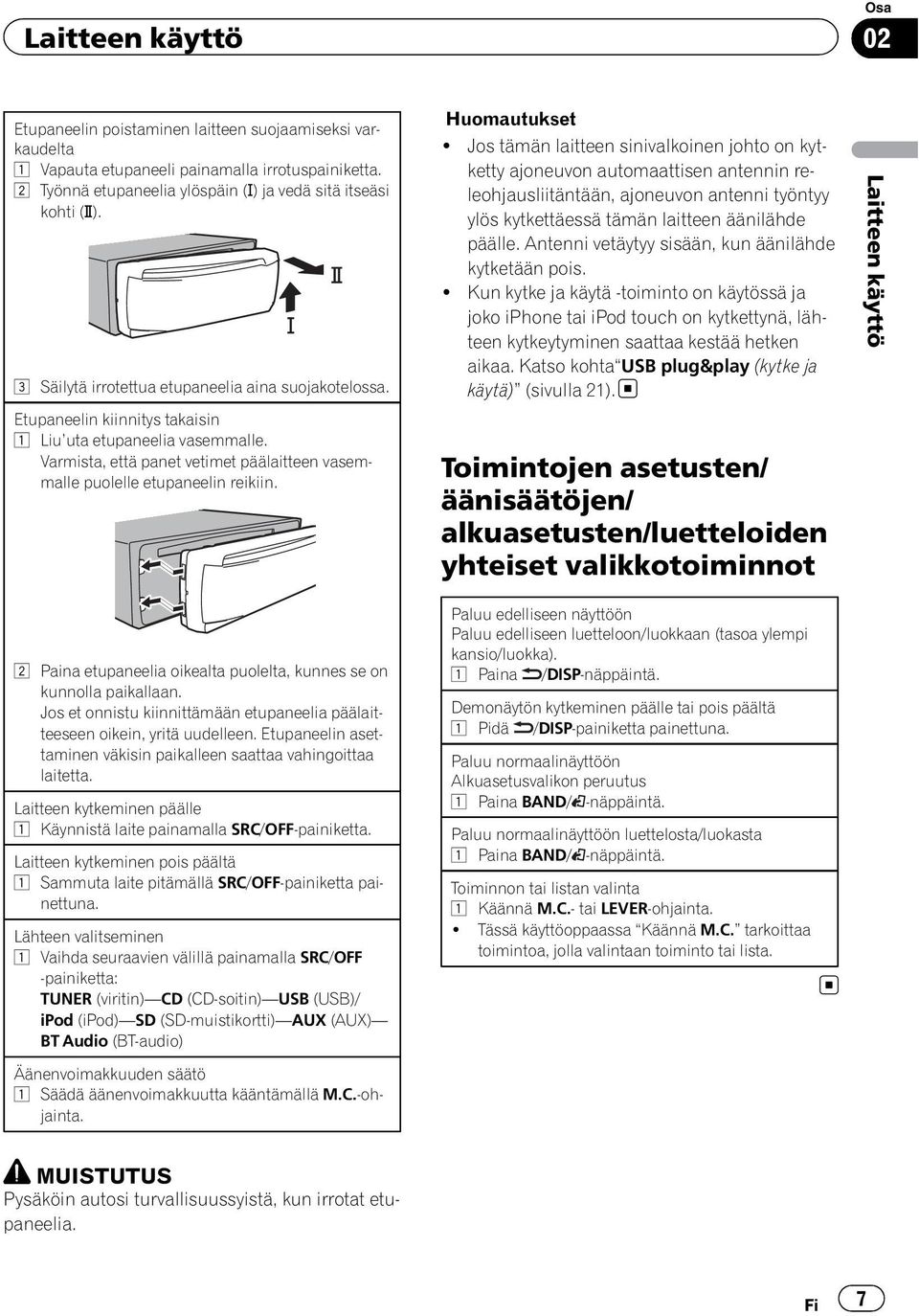 2 Paina etupaneelia oikealta puolelta, kunnes se on kunnolla paikallaan. Jos et onnistu kiinnittämään etupaneelia päälaitteeseen oikein, yritä uudelleen.