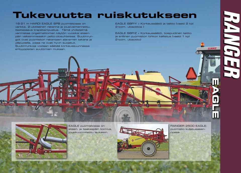 Suutinrungot ovat puomiston rakenteen alavarren takana ja yläpuolella, jossa ne ovat hyvin suojatut. Suutinrunkoja voidaan säätää korkeussuunnassa erityyppisten suuttimien mukaan.