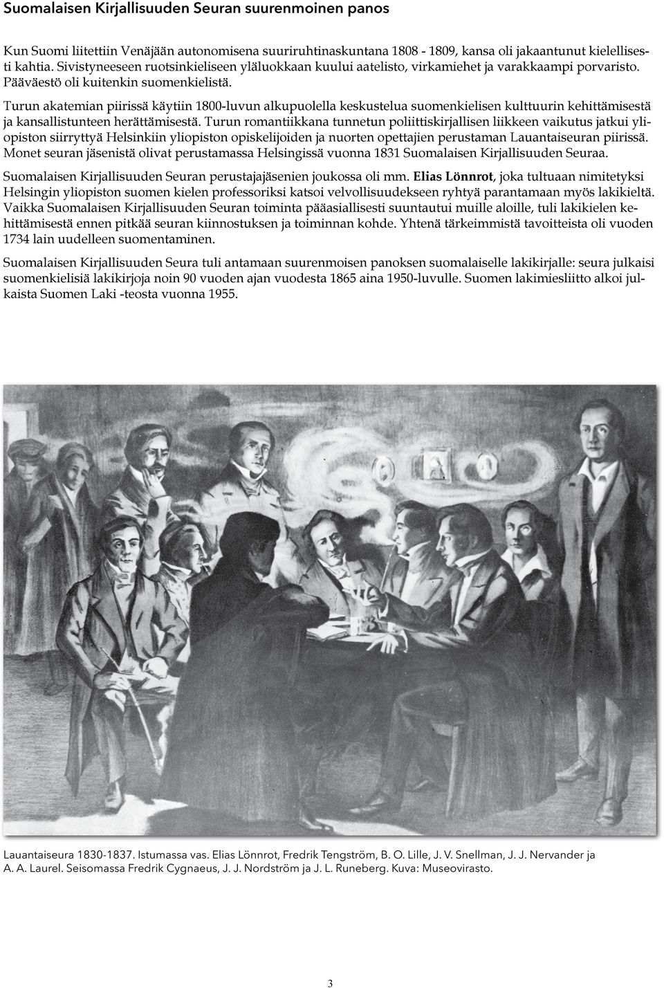 Turun akatemian piirissä käytiin 1800-luvun alkupuolella keskustelua suomenkielisen kulttuurin kehittämisestä ja kansallistunteen herättämisestä.