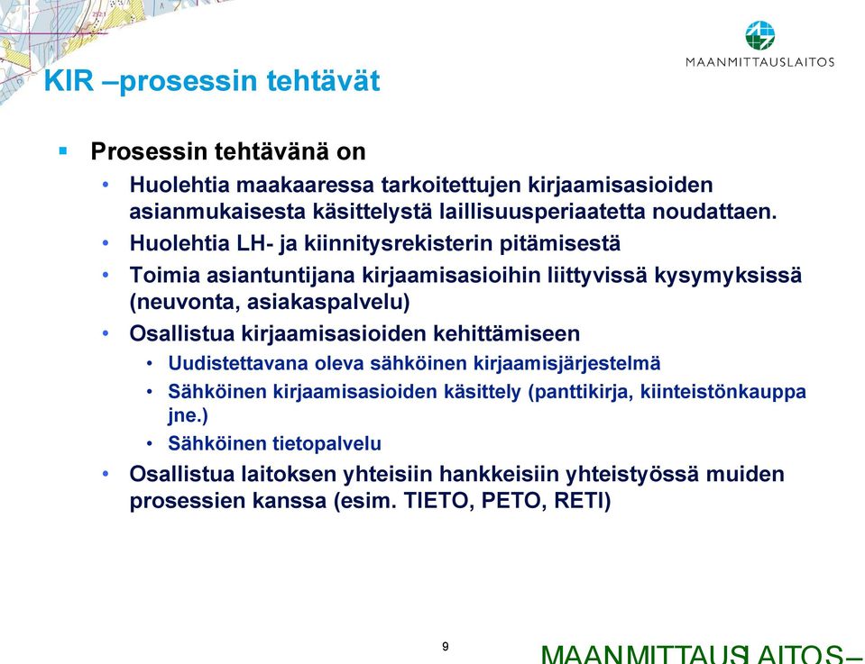 Huolehtia LH- ja kiinnitysrekisterin pitämisestä Toimia asiantuntijana kirjaamisasioihin liittyvissä kysymyksissä (neuvonta, asiakaspalvelu) Osallistua