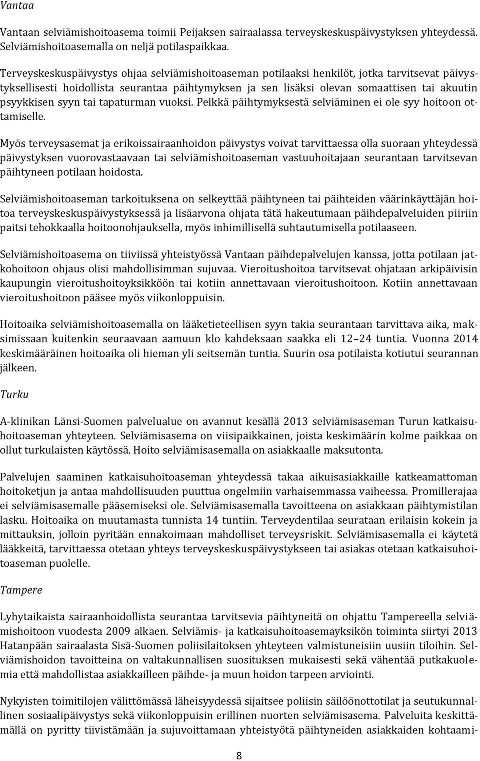psyykkisen syyn tai tapaturman vuoksi. Pelkkä päihtymyksestä selviäminen ei ole syy hoitoon ottamiselle.