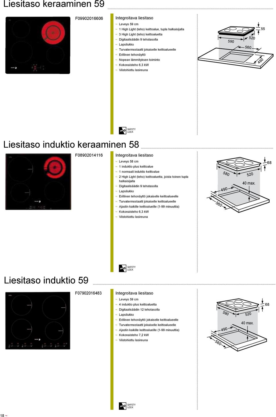 490 safety lock Liesitaso induktio keraaminen 58 F08902014116 Integroitava liesitaso ~ ~ Leveys 58 cm ~ ~ 1 induktio plus keittoalue ~ ~ 1 normaali induktio keittoalue ~ ~ 2 High Light (teho)