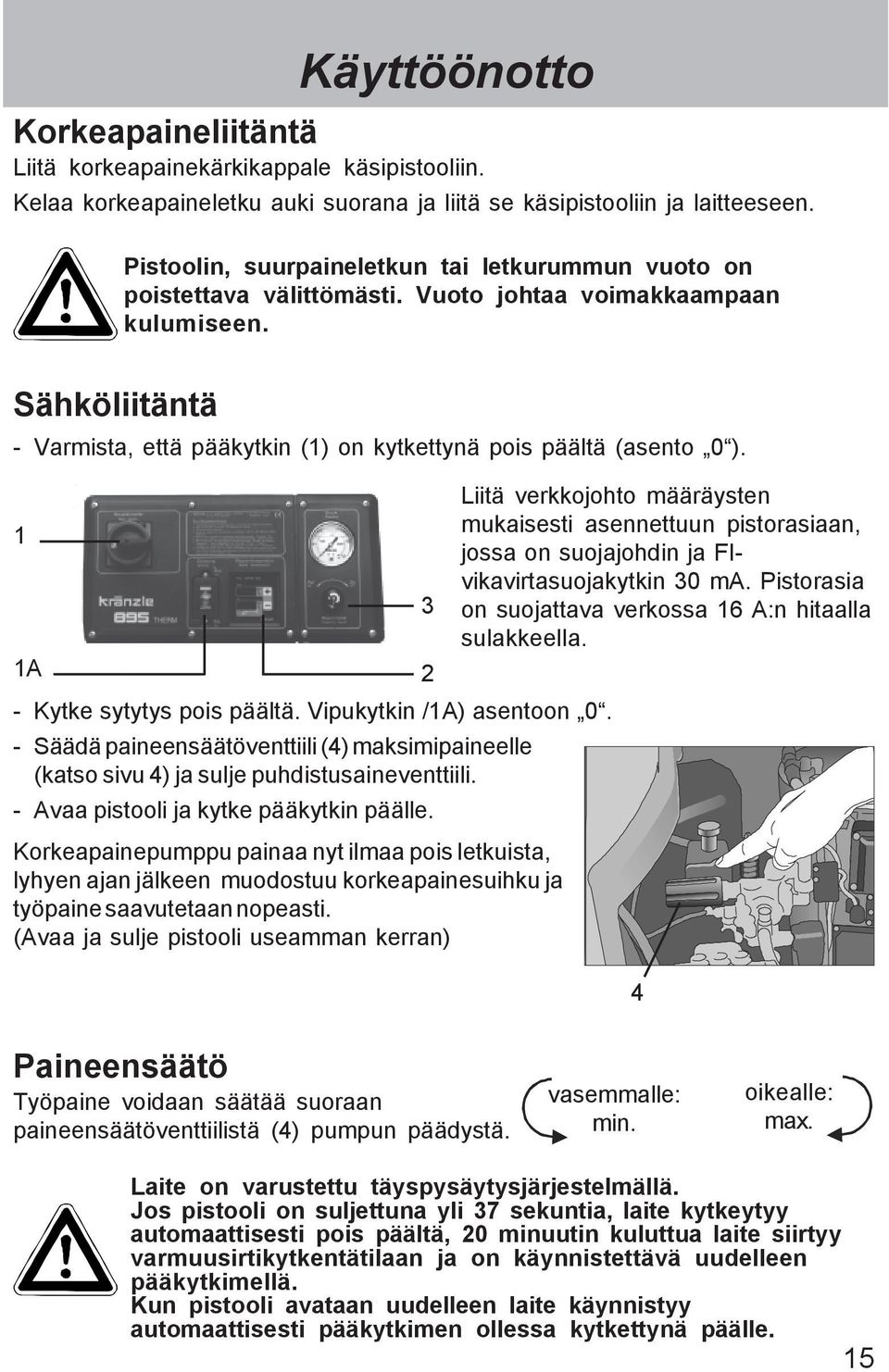 Sähköliitäntä - Varmista, että pääkytkin (1) on kytkettynä pois päältä (asento 0 ). 1 1A - Kytke sytytys pois päältä. Vipukytkin /1A) asentoon 0.