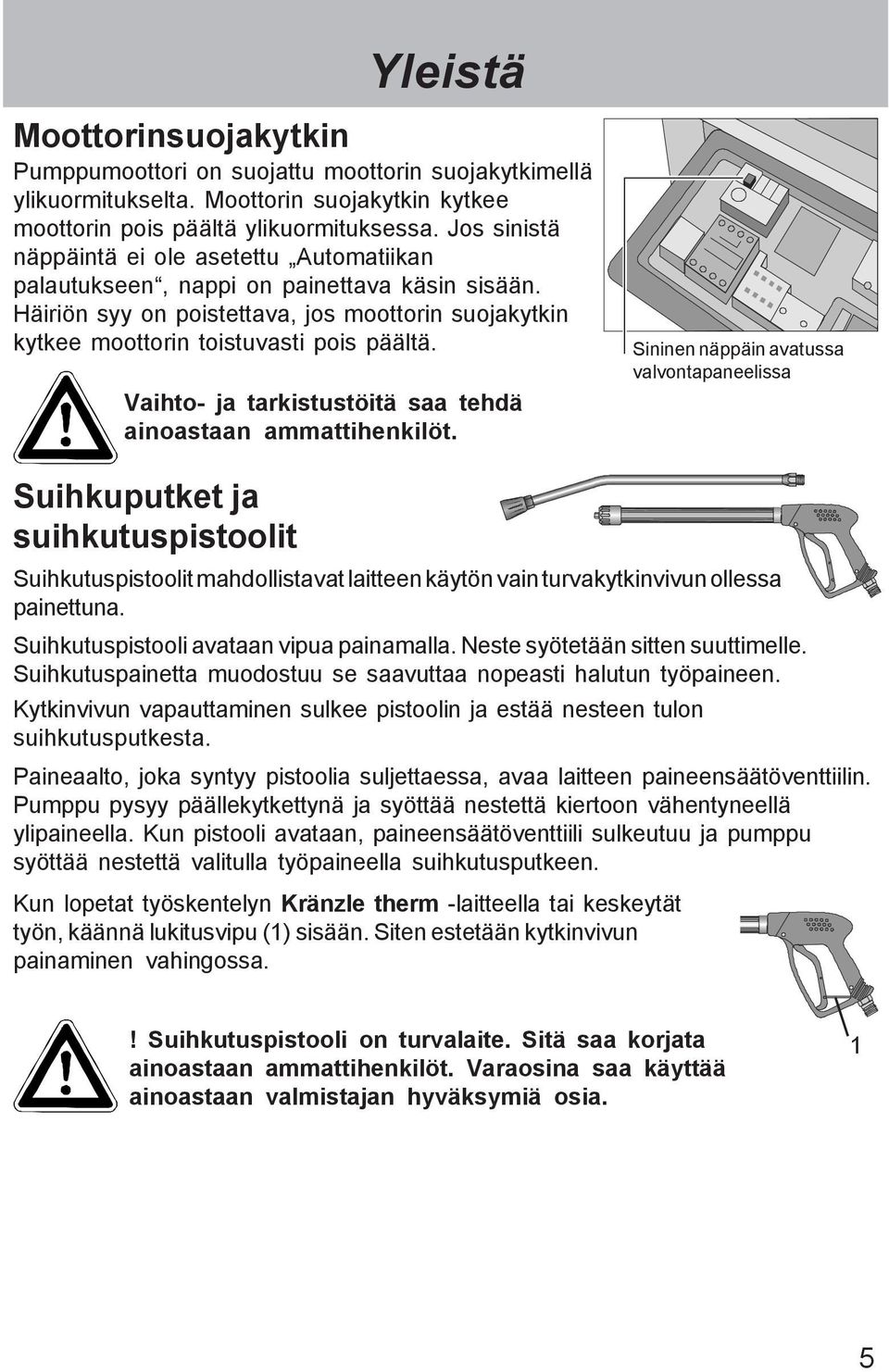 Vaihto- ja tarkistustöitä saa tehdä ainoastaan ammattihenkilöt.