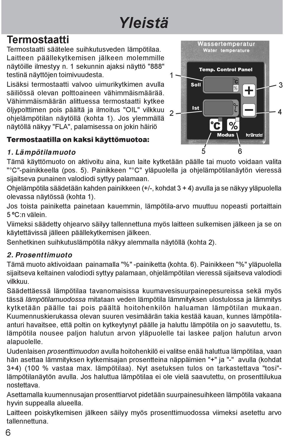 Vähimmäismäärän alittuessa termostaatti kytkee öljypolttimen pois päältä ja ilmoitus "OIL" vilkkuu ohjelämpötilan näytöllä (kohta 1).