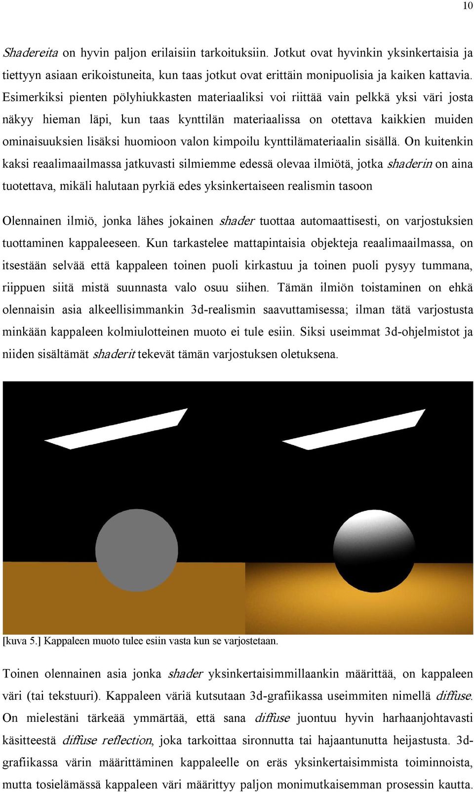 huomioon valon kimpoilu kynttilämateriaalin sisällä.