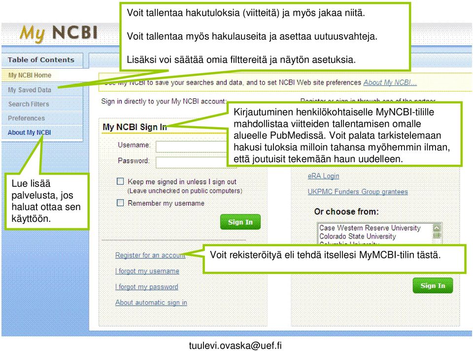 Kirjautuminen henkilökohtaiselle MyNCBI-tilille mahdollistaa viitteiden tallentamisen omalle alueelle PubMedissä.