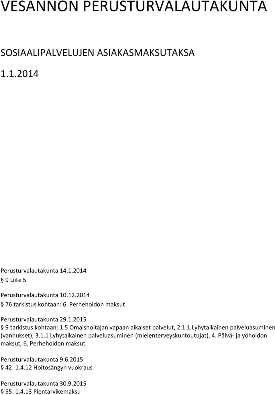 5 Omaishoitajan vapaan aikaiset palvelut, 2.1.1 Lyhytaikainen palveluasuminen (vanhukset), 3.1.1 Lyhytaikainen palveluasuminen (mielenterveyskuntoutujat), 4.