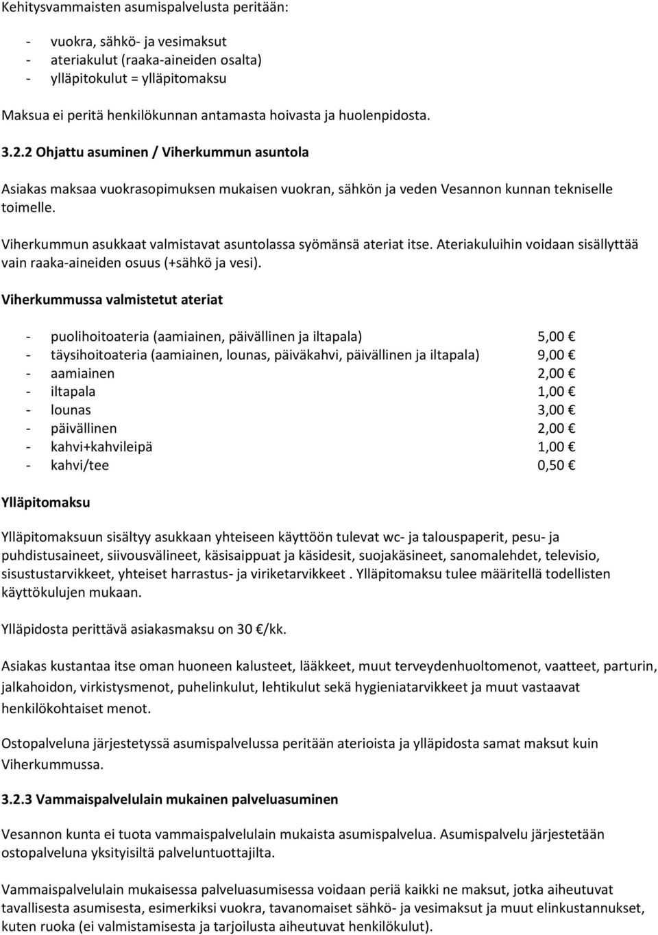 Viherkummun asukkaat valmistavat asuntolassa syömänsä ateriat itse. Ateriakuluihin voidaan sisällyttää vain raaka-aineiden osuus (+sähkö ja vesi).