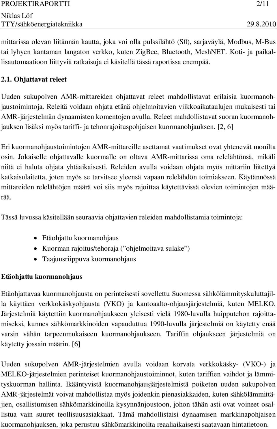 Ohjattavat releet Uuden sukupolven AMR-mittareiden ohjattavat releet mahdollistavat erilaisia kuormanohjaustoimintoja.