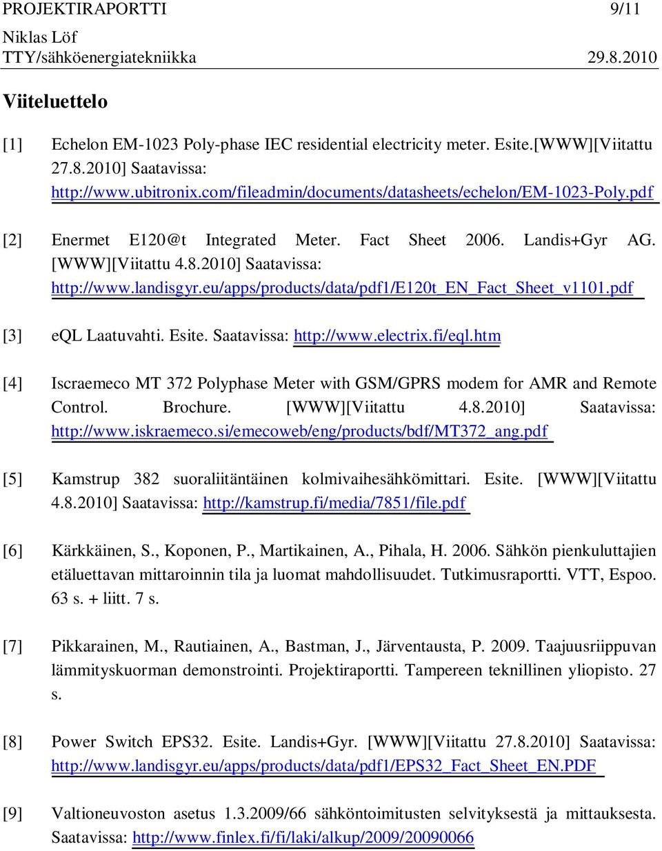 eu/apps/products/data/pdf1/e120t_en_fact_sheet_v1101.pdf [3] eql Laatuvahti. Esite. Saatavissa: http://www.electrix.fi/eql.