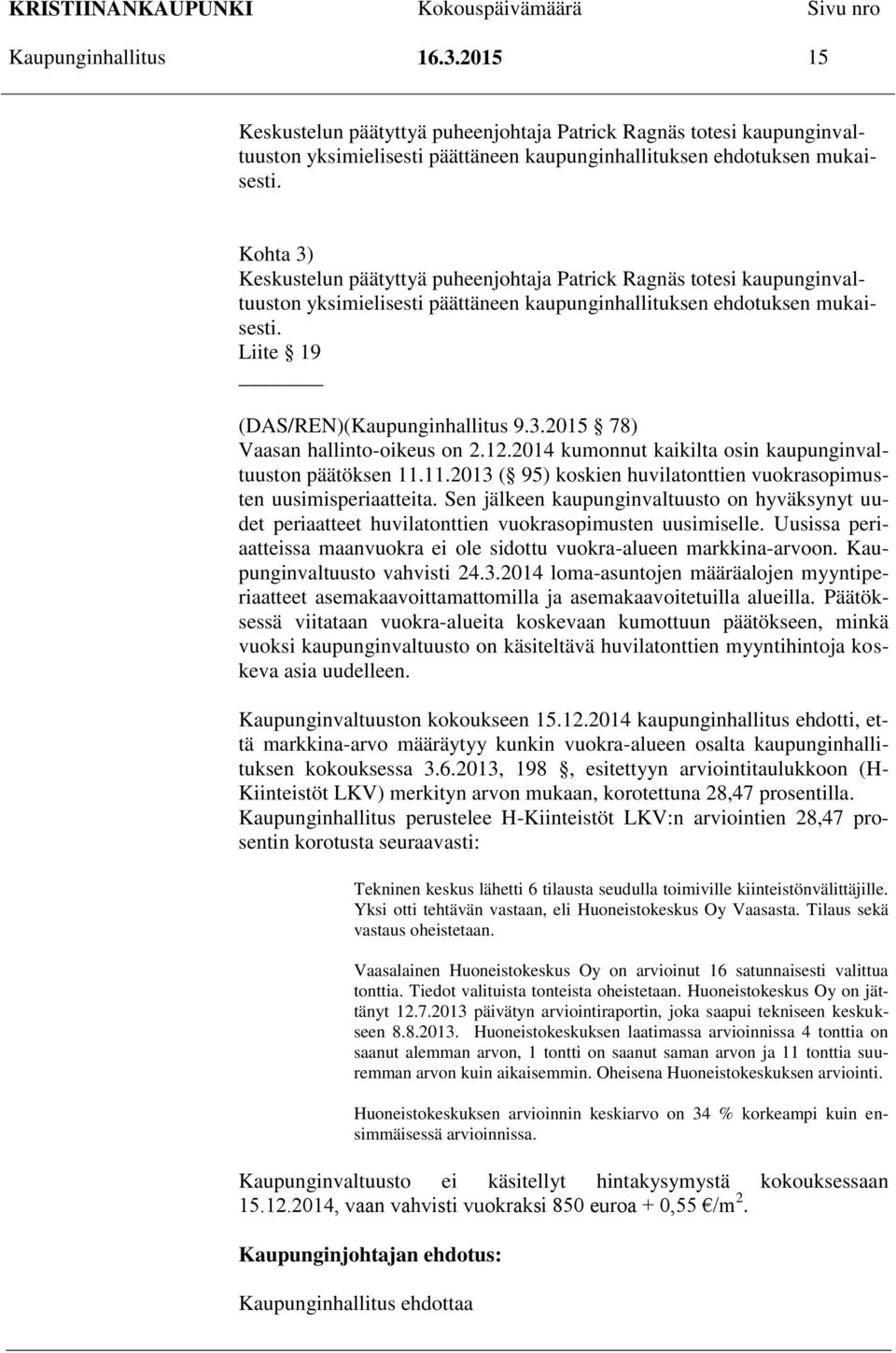 12.2014 kumonnut kaikilta osin kaupunginvaltuuston päätöksen 11.11.2013 ( 95) koskien huvilatonttien vuokrasopimusten uusimisperiaatteita.