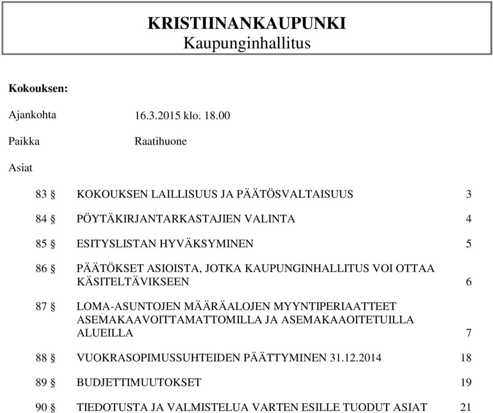 HYVÄKSYMINEN 5 86 PÄÄTÖKSET ASIOISTA, JOTKA KAUPUNGINHALLITUS VOI OTTAA KÄSITELTÄVIKSEEN 6 87 LOMA-ASUNTOJEN MÄÄRÄALOJEN