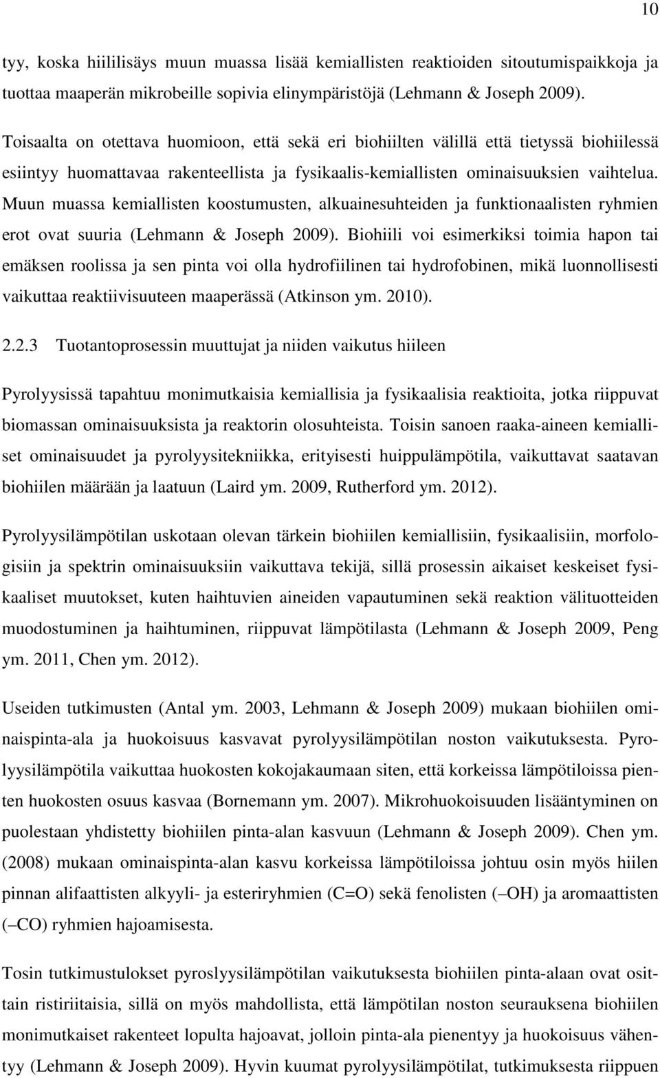 Muun muassa kemiallisten koostumusten, alkuainesuhteiden ja funktionaalisten ryhmien erot ovat suuria (Lehmann & Joseph 2009).