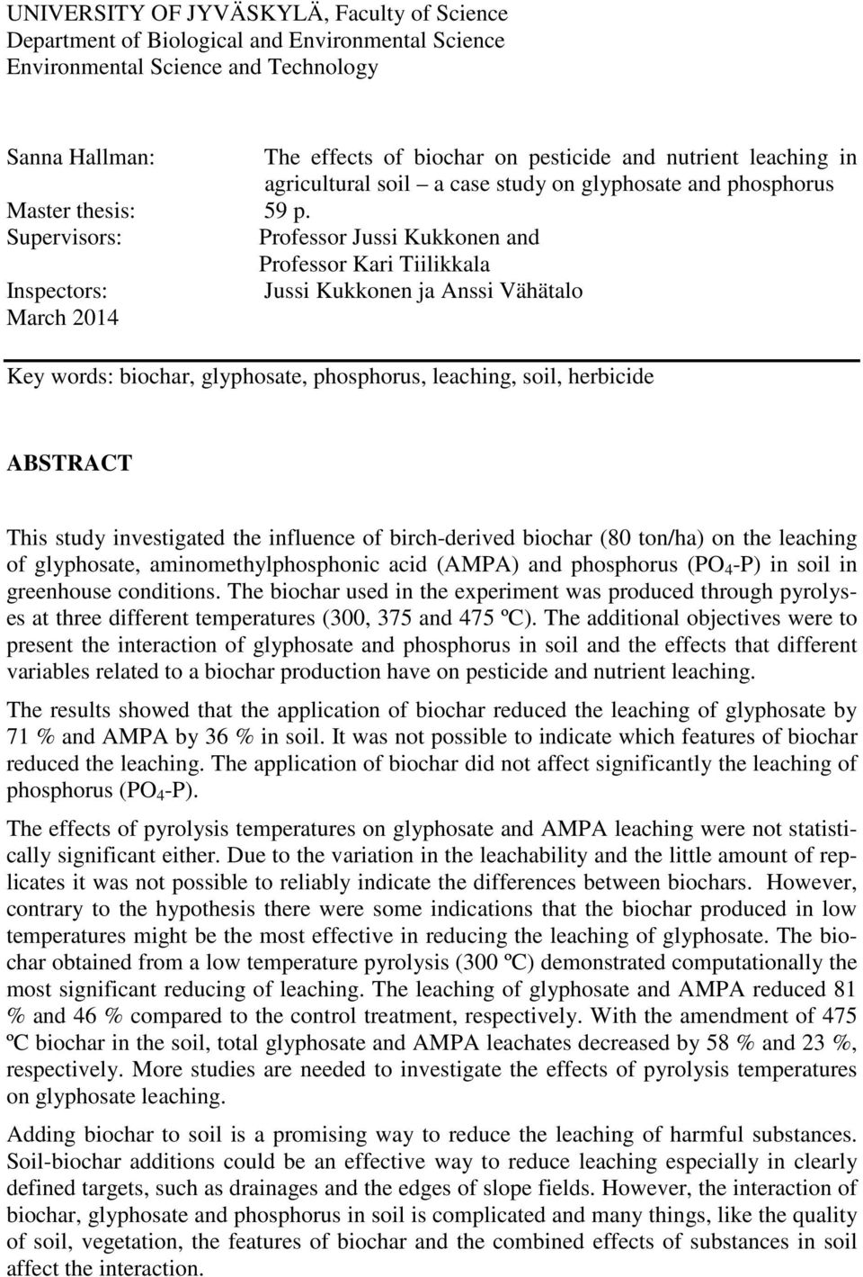 Supervisors: Professor Jussi Kukkonen and Professor Kari Tiilikkala Inspectors: Jussi Kukkonen ja Anssi Vähätalo March 2014 Key words: biochar, glyphosate, phosphorus, leaching, soil, herbicide