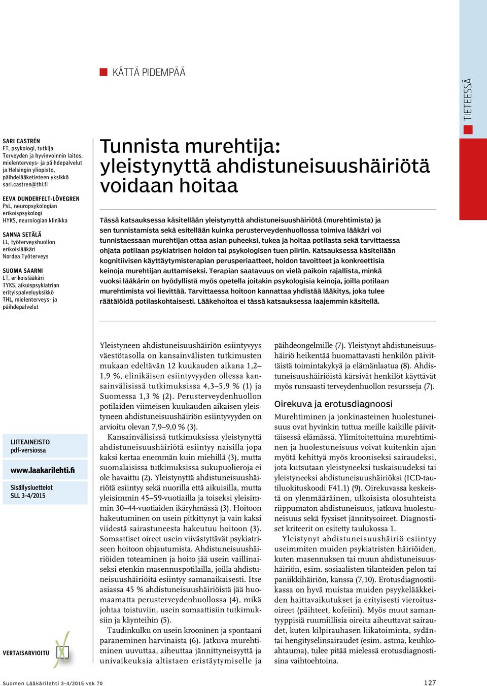 aikuispsykiatrian erityispalveluyksikkö THL, mielenterveys- ja päihdepalvelut Tunnista murehtija: yleistynyttä ahdistuneisuushäiriötä voidaan hoitaa Tässä katsauksessa käsitellään yleistynyttä