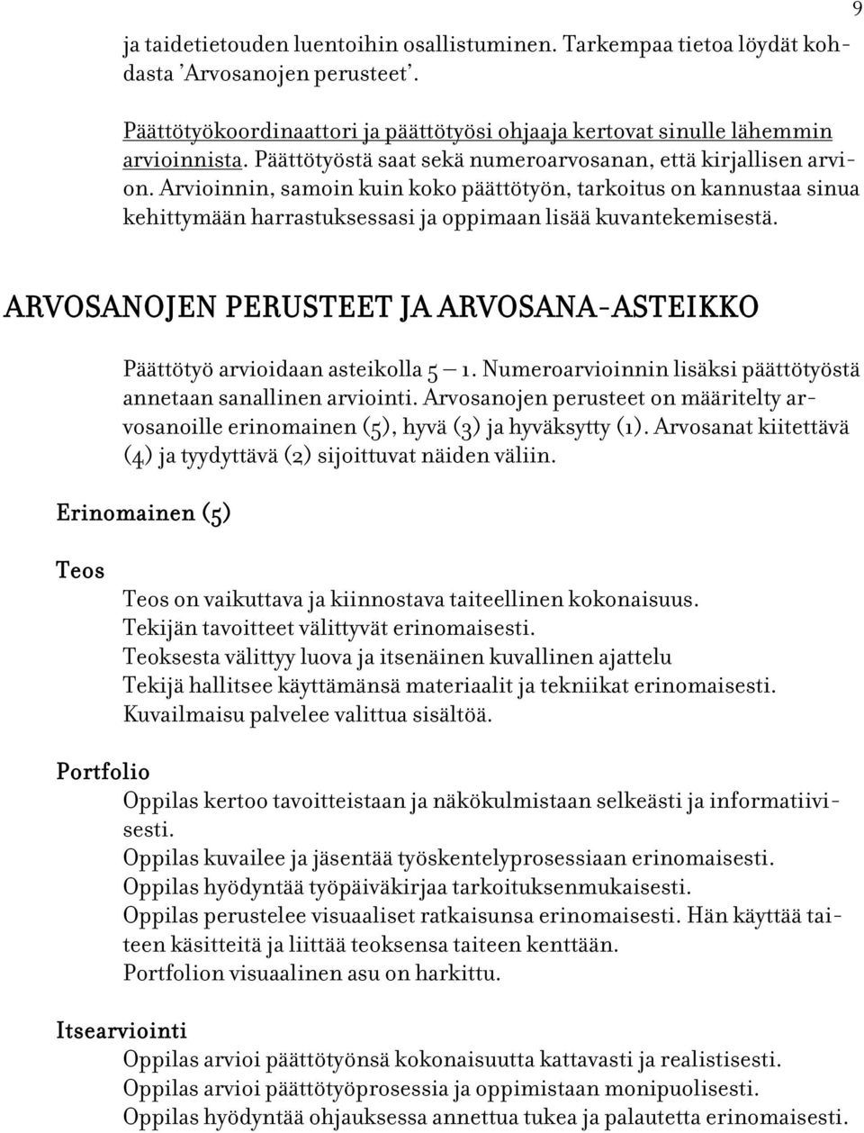 9 ARVOSANOJEN PERUSTEET JA ARVOSANA-ASTEIKKO Päättötyö arvioidaan asteikolla 5 1. Numeroarvioinnin lisäksi päättötyöstä annetaan sanallinen arviointi.