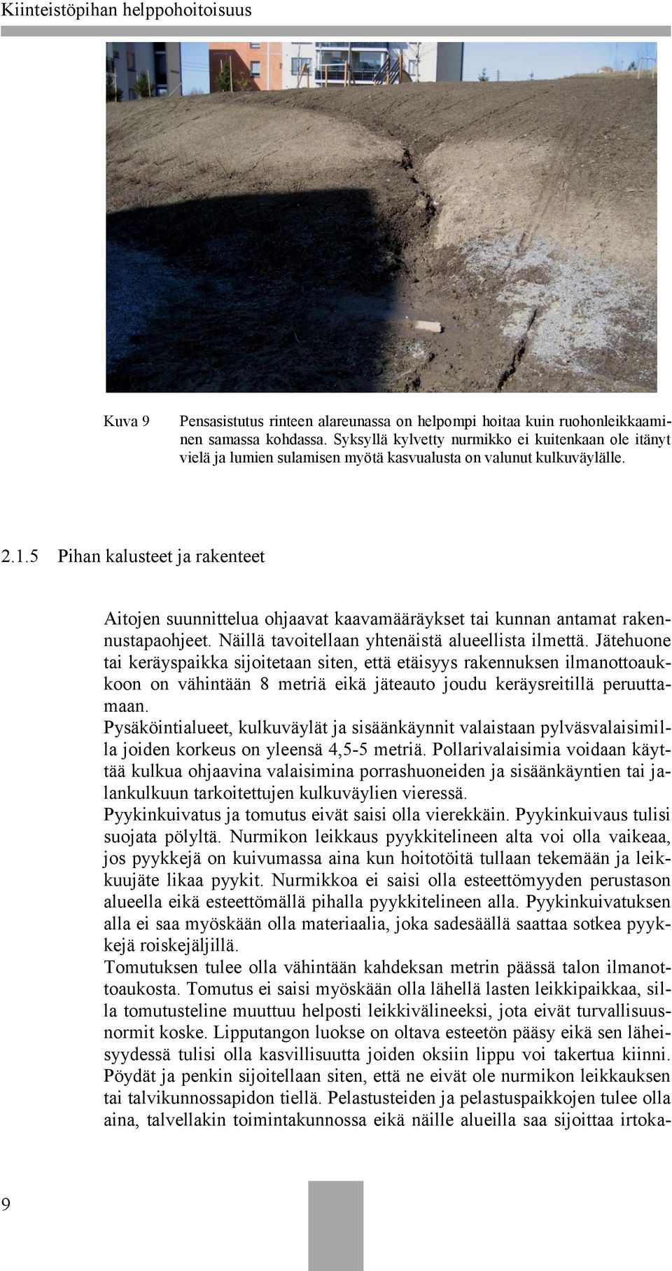 5 Pihan kalusteet ja rakenteet Aitojen suunnittelua ohjaavat kaavamääräykset tai kunnan antamat rakennustapaohjeet. Näillä tavoitellaan yhtenäistä alueellista ilmettä.