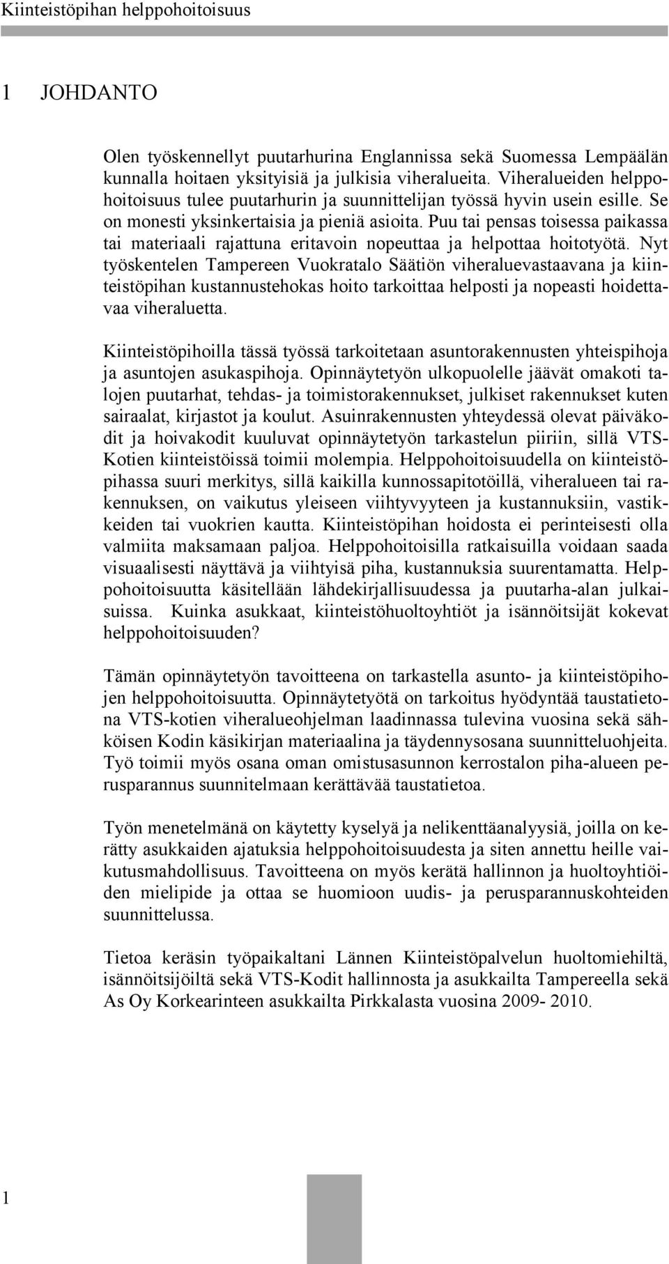 Puu tai pensas toisessa paikassa tai materiaali rajattuna eritavoin nopeuttaa ja helpottaa hoitotyötä.