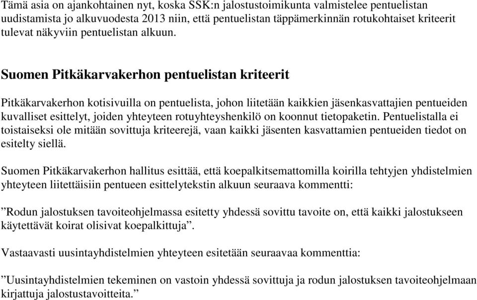 Suomen Pitkäkarvakerhon pentuelistan kriteerit Pitkäkarvakerhon kotisivuilla on pentuelista, johon liitetään kaikkien jäsenkasvattajien pentueiden kuvalliset esittelyt, joiden yhteyteen