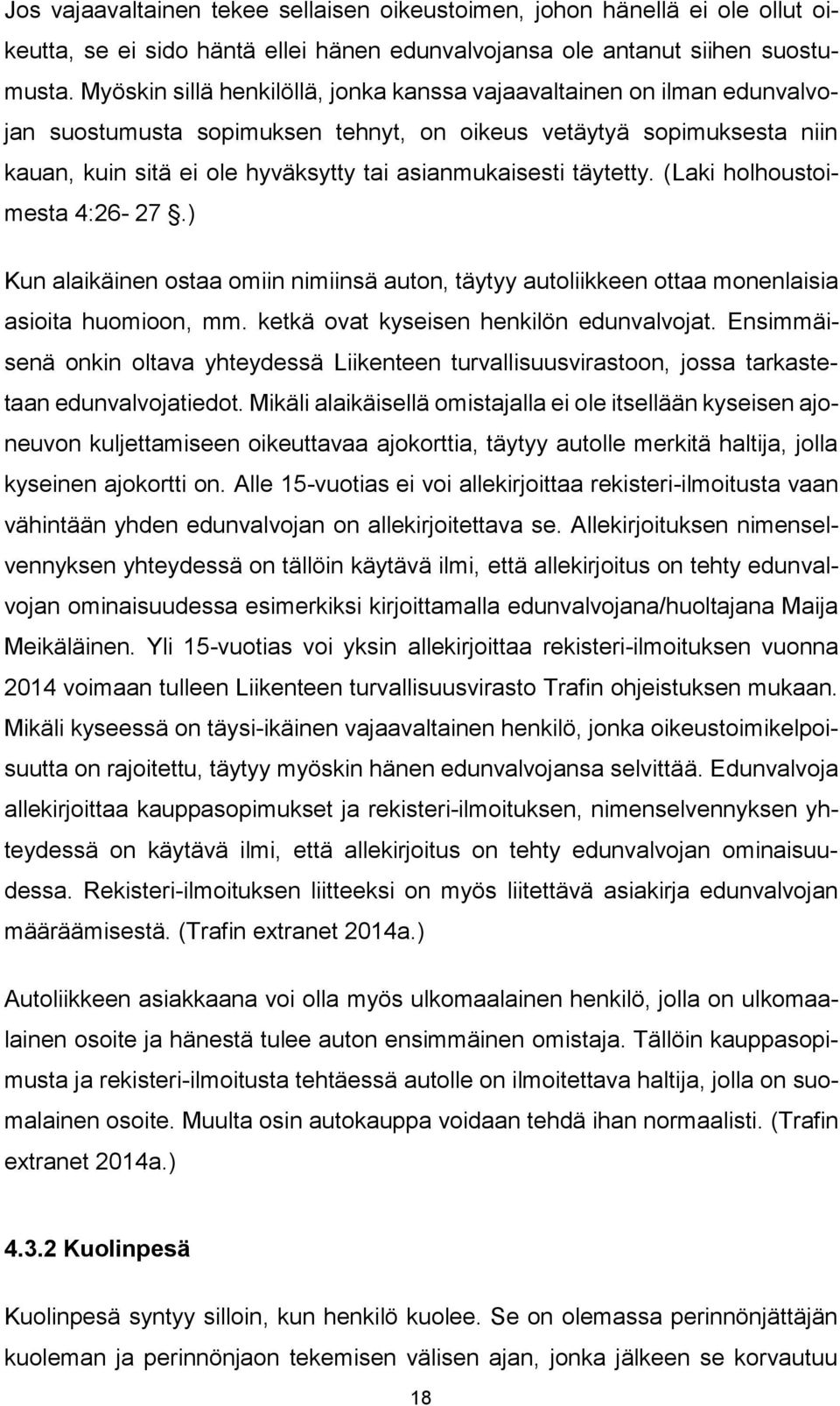 täytetty. (Laki holhoustoimesta 4:26-27.) Kun alaikäinen ostaa omiin nimiinsä auton, täytyy autoliikkeen ottaa monenlaisia asioita huomioon, mm. ketkä ovat kyseisen henkilön edunvalvojat.