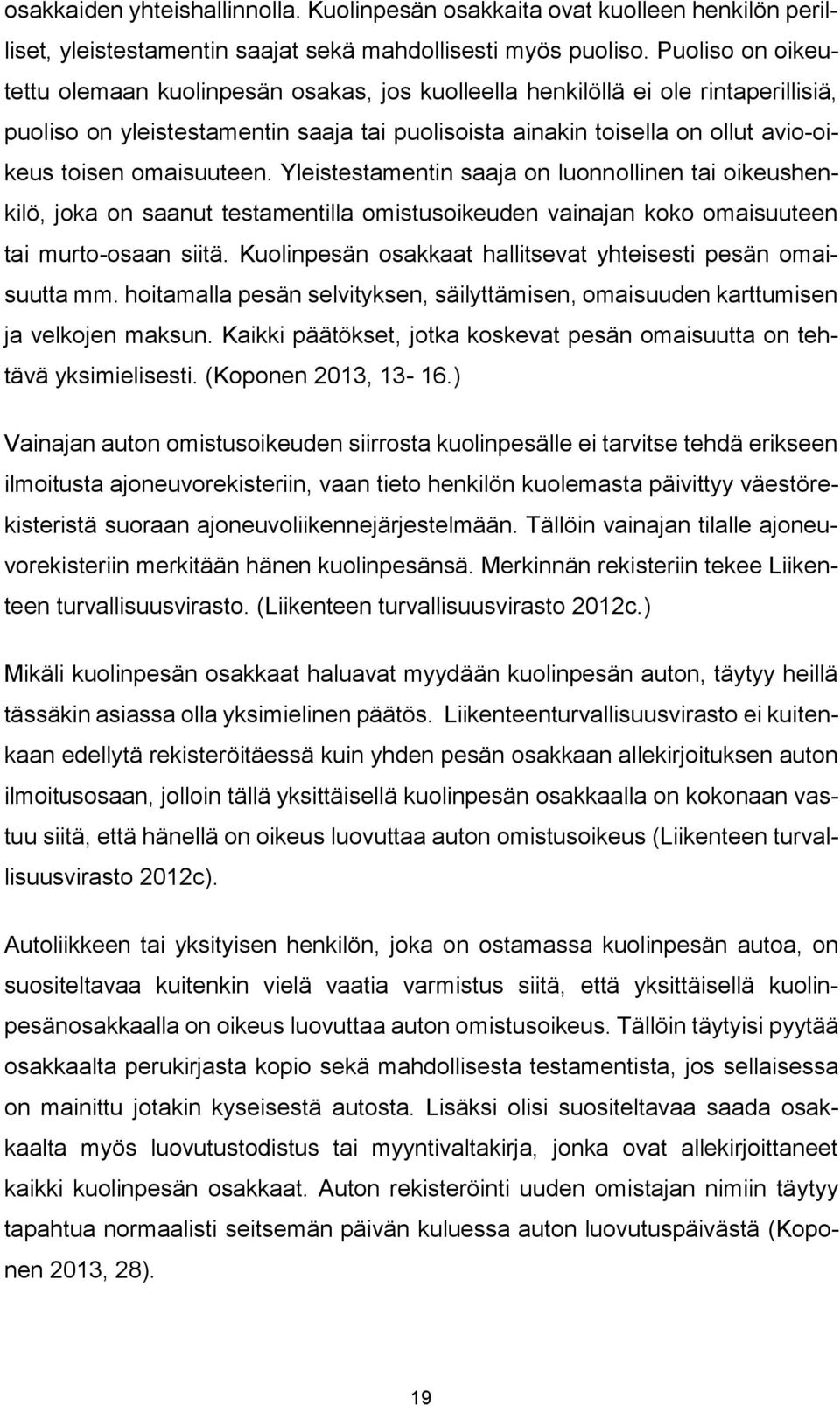 omaisuuteen. Yleistestamentin saaja on luonnollinen tai oikeushenkilö, joka on saanut testamentilla omistusoikeuden vainajan koko omaisuuteen tai murto-osaan siitä.