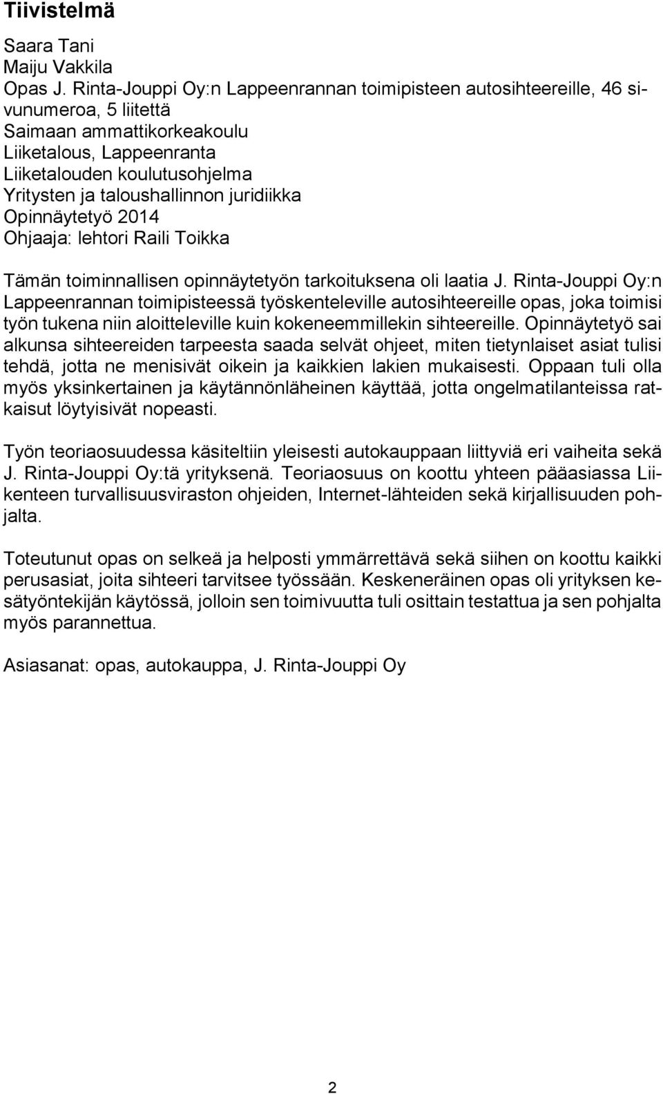 taloushallinnon juridiikka Opinnäytetyö 2014 Ohjaaja: lehtori Raili Toikka Tämän toiminnallisen opinnäytetyön tarkoituksena oli laatia J.