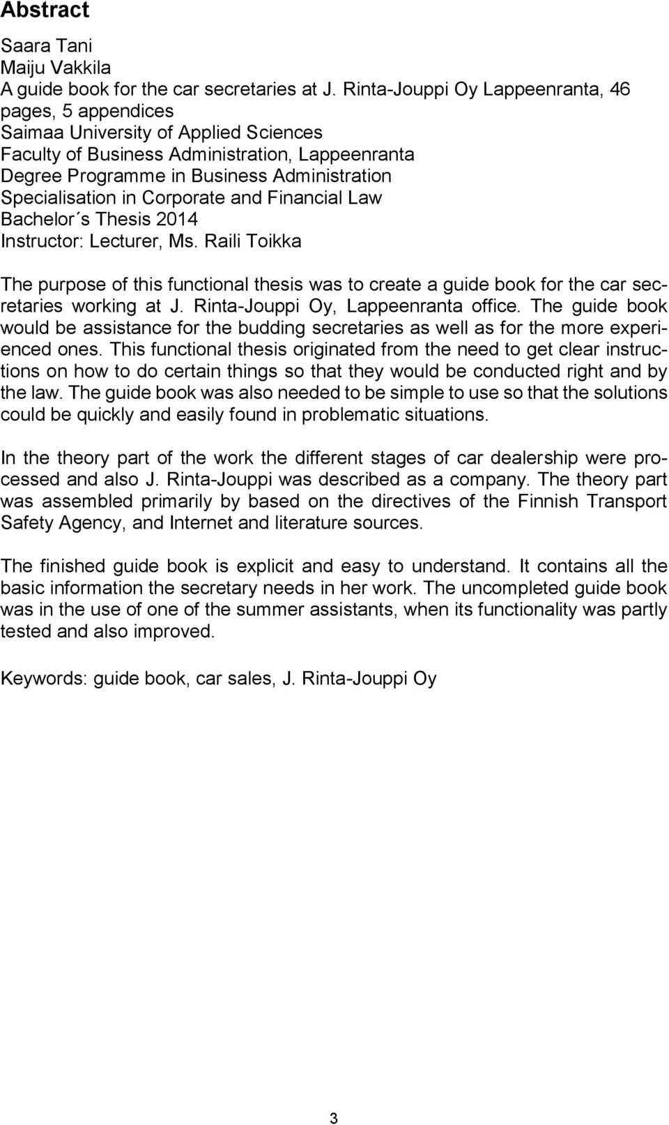 in Corporate and Financial Law Bachelor s Thesis 2014 Instructor: Lecturer, Ms. Raili Toikka The purpose of this functional thesis was to create a guide book for the car secretaries working at J.