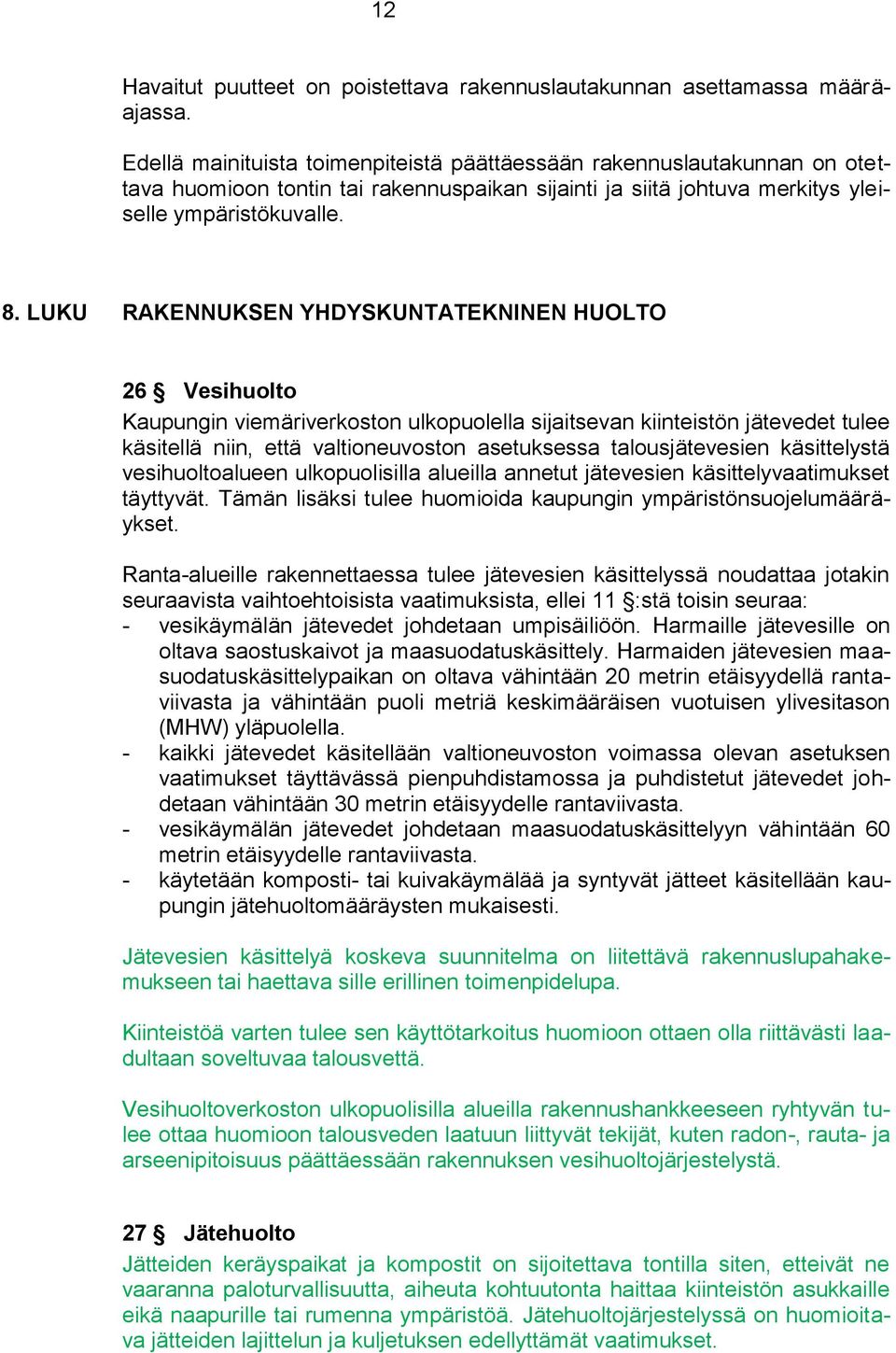 LUKU RAKENNUKSEN YHDYSKUNTATEKNINEN HUOLTO 26 Vesihuolto Kaupungin viemäriverkoston ulkopuolella sijaitsevan kiinteistön jätevedet tulee käsitellä niin, että valtioneuvoston asetuksessa