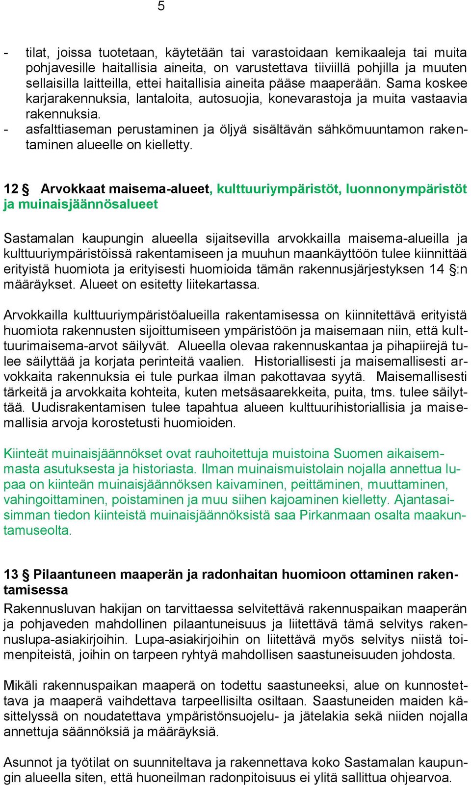 - asfalttiaseman perustaminen ja öljyä sisältävän sähkömuuntamon rakentaminen alueelle on kielletty.