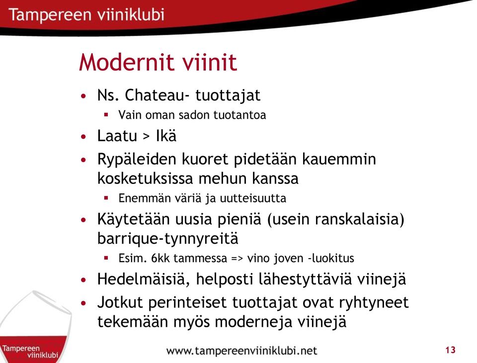 kosketuksissa mehun kanssa Enemmän väriä ja uutteisuutta Käytetään uusia pieniä (usein