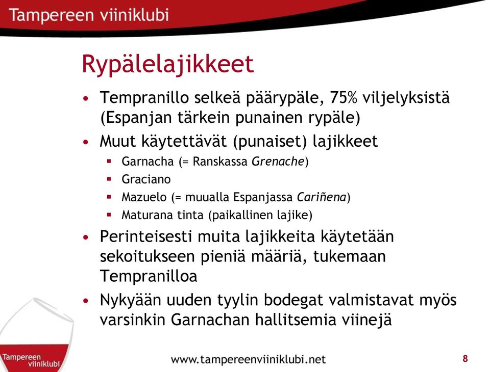 Cariñena) Maturana tinta (paikallinen lajike) Perinteisesti muita lajikkeita käytetään sekoitukseen pieniä