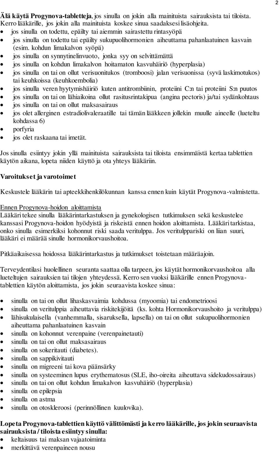 kohdun limakalvon syöpä) jos sinulla on synnytinelinvuoto, jonka syy on selvittämättä jos sinulla on kohdun limakalvon hoitamaton kasvuhäiriö (hyperplasia) jos sinulla on tai on ollut verisuonitukos