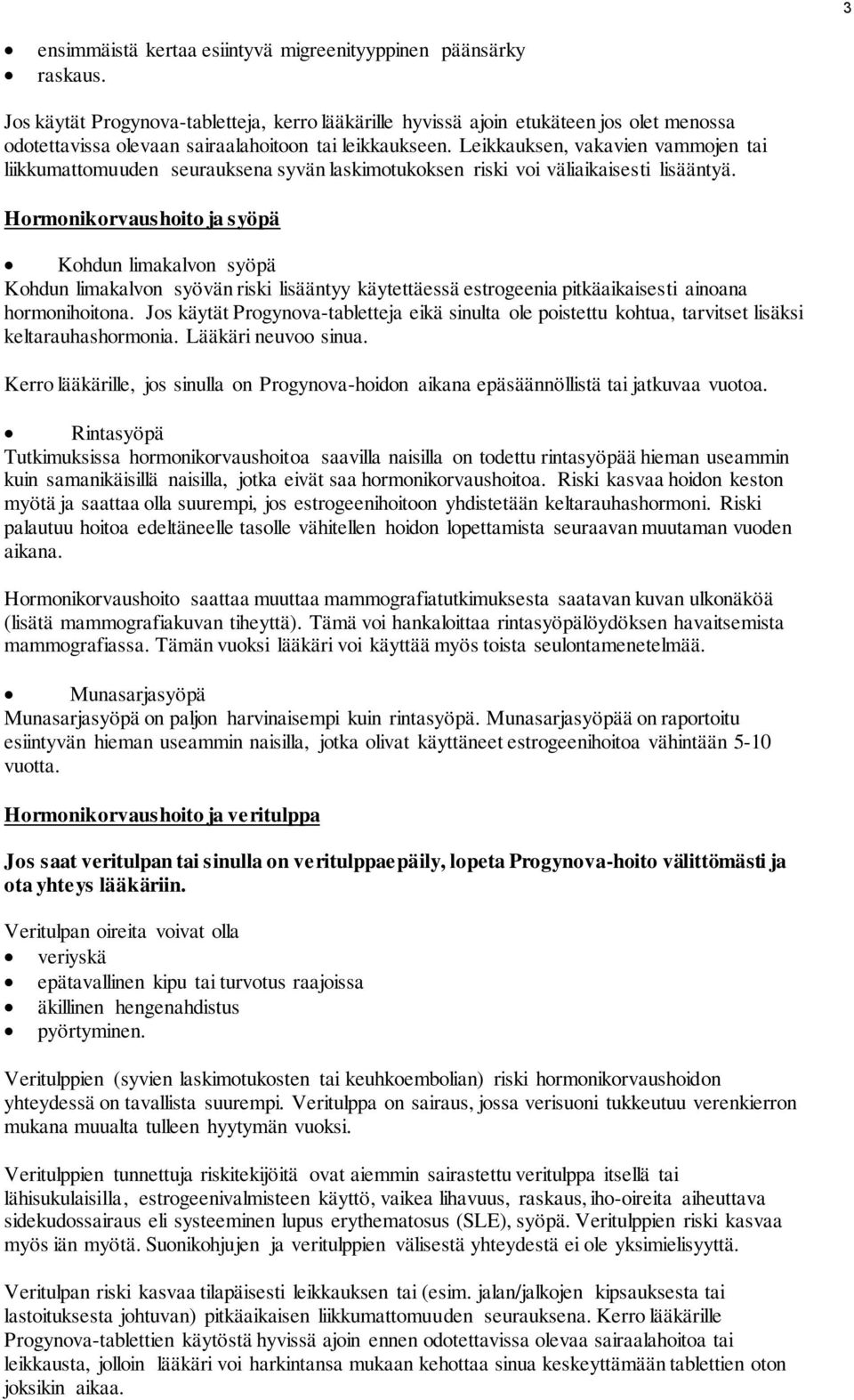 Leikkauksen, vakavien vammojen tai liikkumattomuuden seurauksena syvän laskimotukoksen riski voi väliaikaisesti lisääntyä.