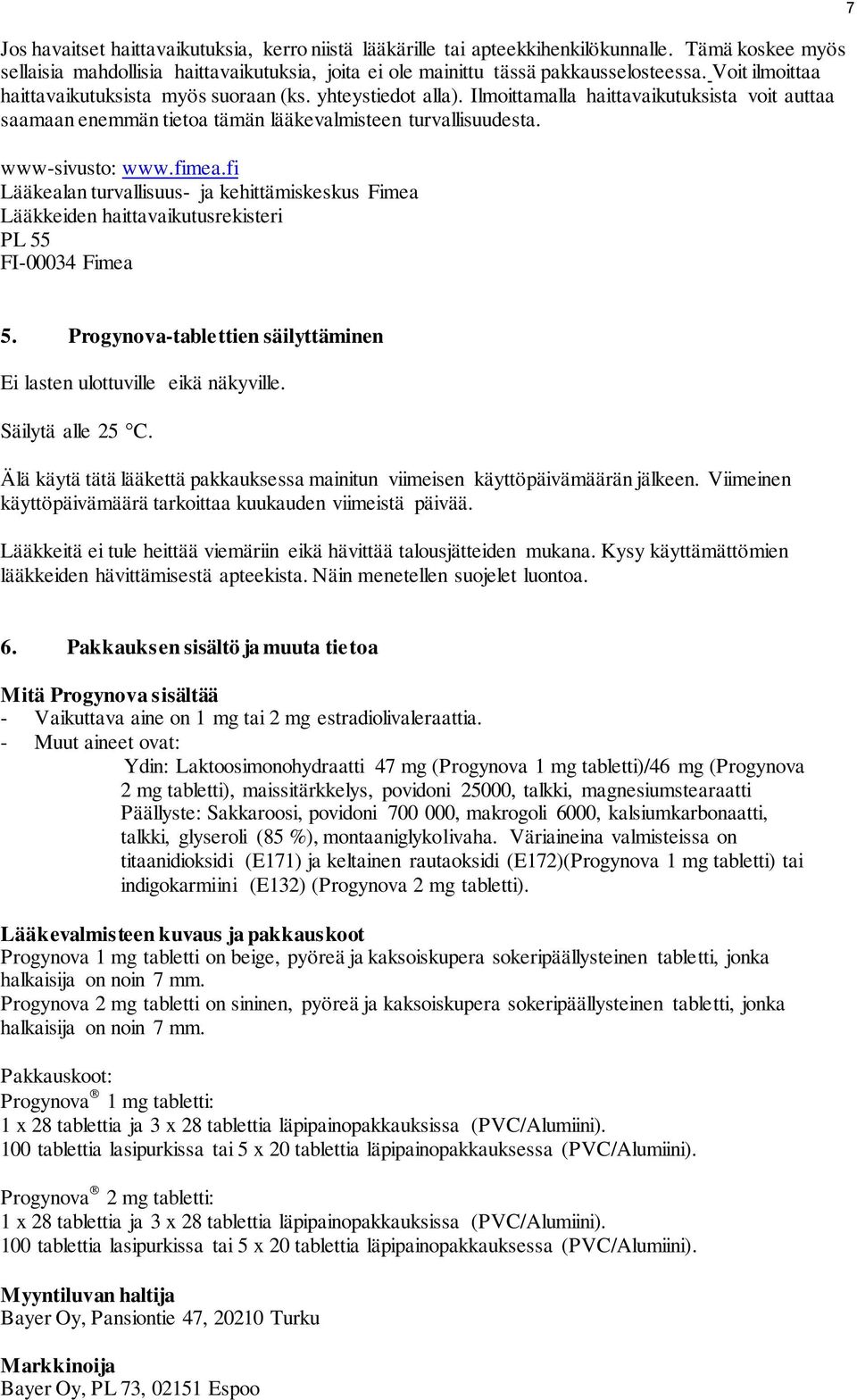 fimea.fi Lääkealan turvallisuus- ja kehittämiskeskus Fimea Lääkkeiden haittavaikutusrekisteri PL 55 FI-00034 Fimea 7 5. Progynova-tablettien säilyttäminen Ei lasten ulottuville eikä näkyville.